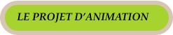 LE PROJET D’ANIMATION